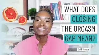 WHAT IS THE ORGASM GAP? | Dr. Milhouse