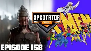 Hellblade 2 Frustration, X-Men '97 Season One - Spectator Mode Podcast Ep. 158