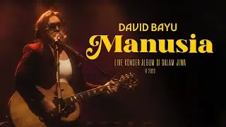 DAVID BAYU - MANUSIA (LIVE)