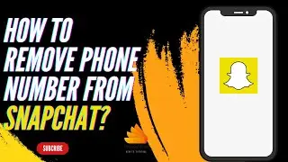 How to Remove Phone Number From Snapchat?
