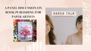 Episode 149: A Panel Discussion on Book Publishing for Paper Artists