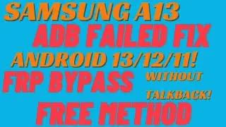 Samsung A13 FRP Bypass Android 13, Samsung A13 FRP Bypass Android 13 Enable Adb Failed Fix,2023/2024