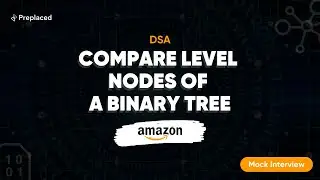 Binary Tree Interview Questions; Amazon | Prepalced
