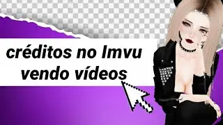 Créditos no IMVU vendo vídeos