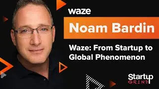 Waze: From Startup to Global Phenomenon - Noam Bardin + Jack Nicas