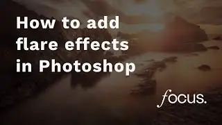 How to add atmospheric flare effects to your photos in Photoshop