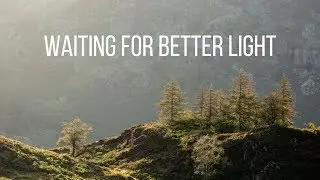 Landscape Photography - Waiting for better light