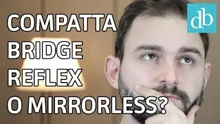 COMPATTA, BRIDGE, REFLEX O MIRRORLESS? Quale scegliere e perché! • Ridble