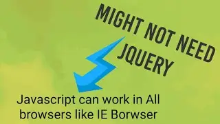 Jquery to JavaScript  Coding  | Might not need JQuery | All browser supports Javascript like IE.