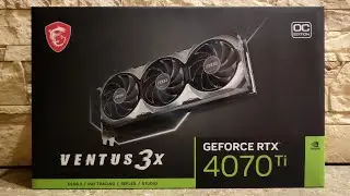 Распаковка MSI RTX 4070 Ti Ventus 3X OC