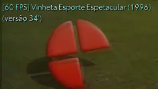 [60 FPS] Vinheta Esporte Espetacular (1996) (versão 34')