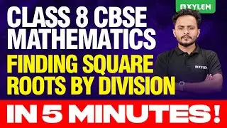 Class 8 CBSE Mathematics | Finding Square Roots by Division in 5 Minutes | Xylem Class 8 CBSE