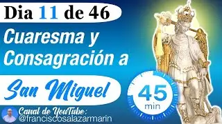 DIA 11: CUARESMA y CONSAGRACIÓN a SAN MIGUEL: Poderosa Oración a San Miguel Arcangel para PROTECCIÓN