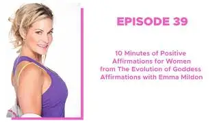 39. Ten Minutes of Positive Affirmations for Women To Unleash Their Feminine Superpowers!
