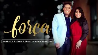 Fabrício Oliveira - Força - Feat. Vanilda Bordieri [CLIPE OFICIAL]
