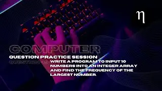 COMPUTER | Problem 49 | input 10 integers into an array & find frequency of the max | Class 10 ICSE
