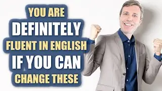 You're definitely fluent if you can change these. | Advanced (C1 + C2) Grammar