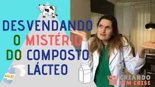 Desvendando o mistério  do composto lácteo
