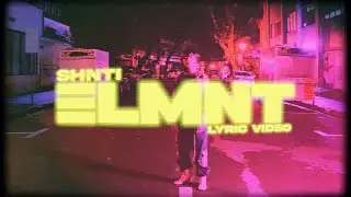 SHNTI - ELMNT (Lyric Video)