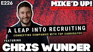 Chris Wunder: A Leap Into Recruiting: Connecting Companies with Top Candidates  |  #MikedUp #226