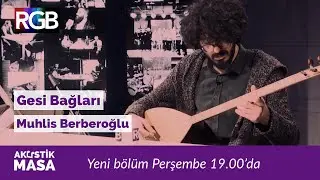 Bozlak Açışı ile Gesi Bağları'na, muhteşem Muhlis Berberoğlu yorumu & Burakhan Nur | 