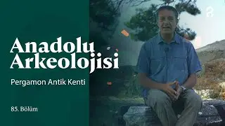 Anadolu Arkeolojisi | Pergamon Antik Kenti  | 85. Bölüm 