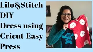 Lilo & Stitch DIY: How I made a Lilo Dress using Cricut Maker and Cricut Easy Press