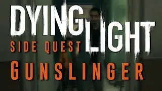 Dying Light- Side Quest walkthrough {Gunslinger}🔫🔫💢