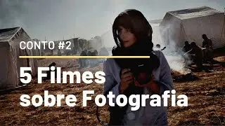 5 FILMES IMPERDÍVEIS SOBRE FOTOGRAFIA - CONTO #2