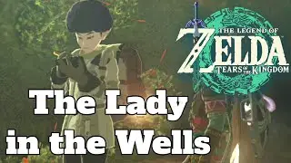 The Legend of Zelda: Tears of the Kingdom - The Lady in the Wells Guide Guide