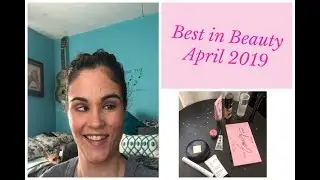 Best in Beauty: April 2019!