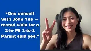 One consult with John Yeo → tested $300 for a 2-hr P6 1-to-1. Parent said yes.
