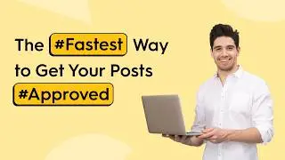 The Fastest Way to Get Your Posts Approved!