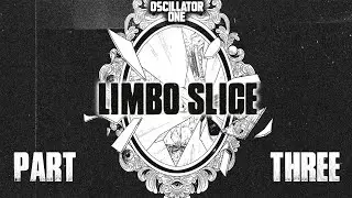 Oscillator One ep.9 Part 4 | Limbo Slice