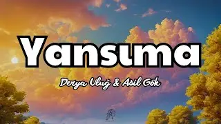 Derya Uluğ & Asil Gök - Yansıma (Sözleri/Lyrics) 🎵