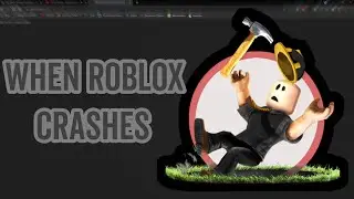 When ROBLOX Starts Crashing...