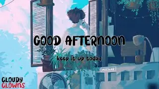 Good Afternoon | Playlist Relaxing Specially to for you | Keep it up Today
