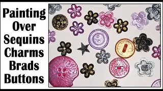 Painting Over Sequins, Charms, Brads, Buttons, and Other Tiny Items - Starving Emma