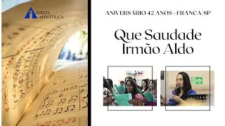 Que Saudade Irmão Aldo - IGREJA APOSTÓLICA