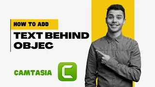 How To Add Text Behind an Object in Camtasia
