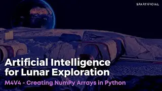 M4V4 - Creating NumPy Arrays in Python - Artificial Intelligence for Lunar Exploration