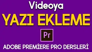 Yazı Ekleme - Adobe Premiere Pro Türkçe Dersleri