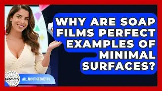 Why Are Soap Films Perfect Examples Of Minimal Surfaces? - All About Geometry