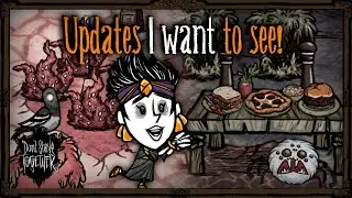 Updates And Changes I'd Love To See! [Don't Starve Together]