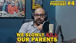 We Slowly Kill Our Parents | Junaid Akram's Podcast #4