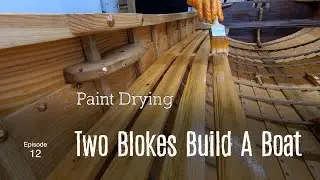 Paint Drying (Ep. 12) Two Blokes Build A Boat