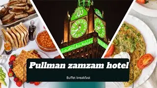 Pullman ZamZam Makkah hotel, clock tower breakfast buffet