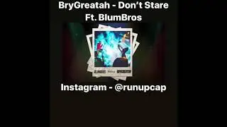 Brygreatah - Don’t Stare Ft. BlumBros