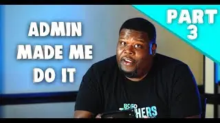Admin Made Me Do It | PART 3