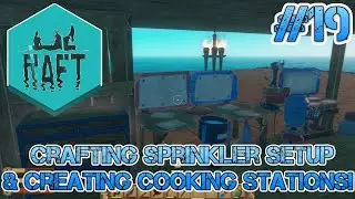 Raft - Crafting Sprinkler Setup for Animal Pens & Creating Cook Stations! Full Playthrough Part 19